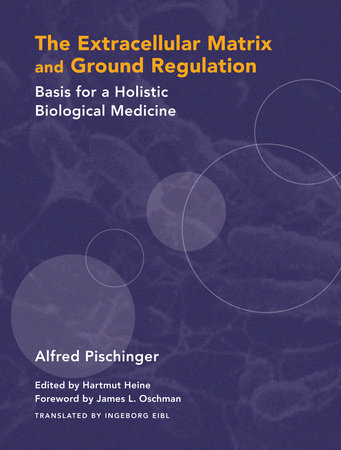 The Extracellular Matrix and Ground Regulation by Alfred Pischinger