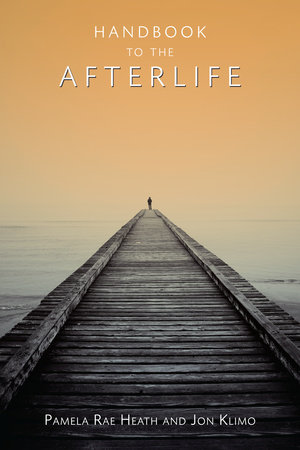 Handbook to the Afterlife by Pamela Rae Heath and Jon Klimo