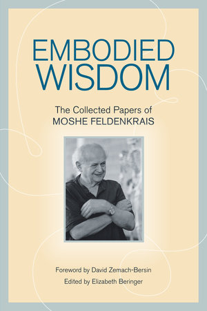 Embodied Wisdom by Moshe Feldenkrais