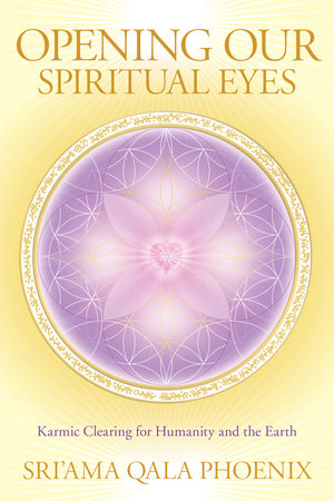 Opening Our Spiritual Eyes by Qala Sri'ama Phoenix