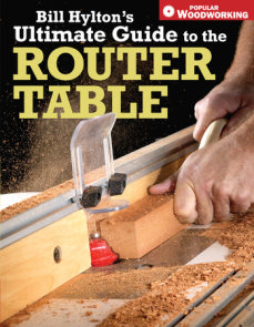 Bill Hylton's Ultimate Guide to the Router Table
