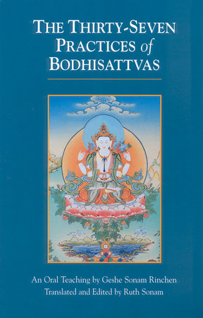 The Thirty-Seven Practices of Bodhisattvas by Geshe Sonam Rinchen