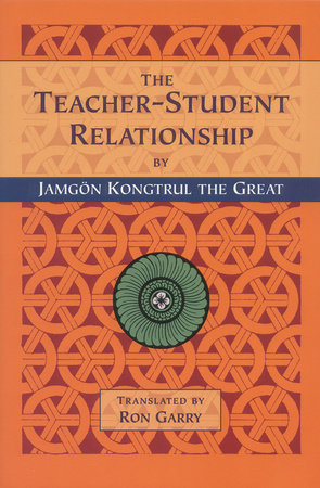 The Teacher-Student Relationship by Jamgon Kongtrul the Great