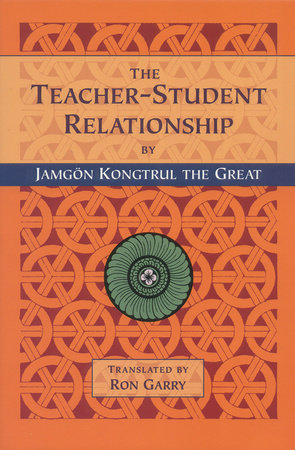 The Teacher-Student Relationship by Jamgon Kongtrul Lodro Taye