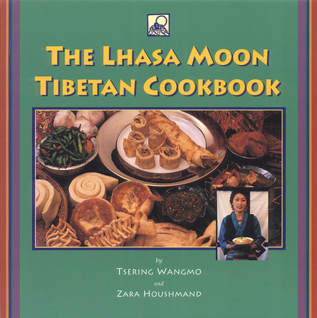 The Lhasa Moon Tibetan Cookbook by Tsering Wangmo and Zara Houshmand
