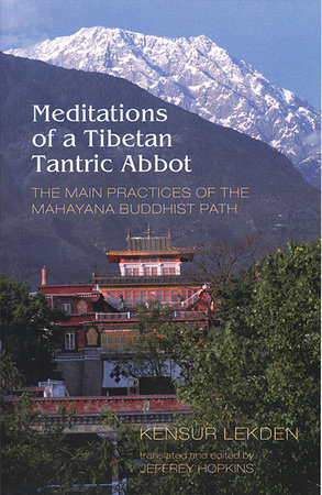 Meditations of a Tibetan Tantric Abbot by Kensur Lekden