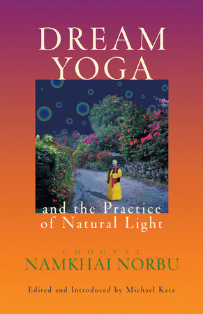 Dream Yoga and the Practice of Natural Light by Chogyal Namkhai Norbu