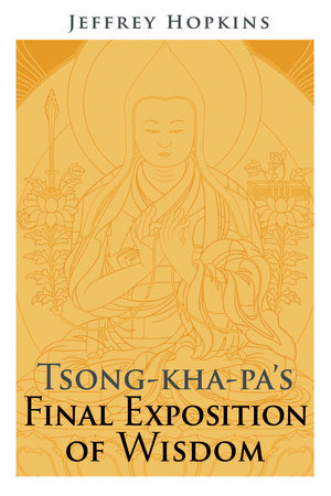 Tsong-kha-pa's Final Exposition of Wisdom by Jeffrey Hopkins