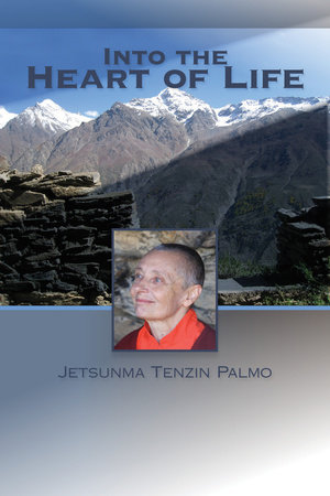 Into the Heart of Life by Jetsunma Tenzin Palmo