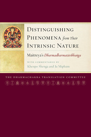 Distinguishing Phenomena from Their Intrinsic Nature by Jamgon Mipham, Maitreya and Khenpo Shenga
