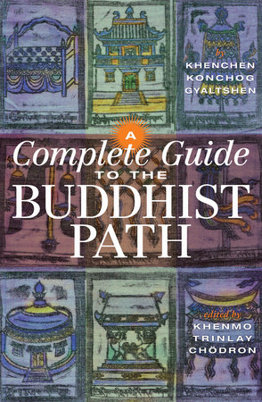 A Complete Guide to the Buddhist Path by Khenchen Konchog Gyaltshen