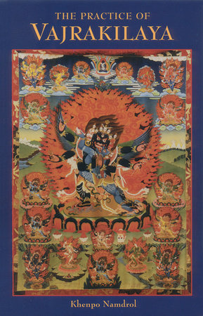The Practice of Vajrakilaya by Khenpo Namdrol Rinpoche