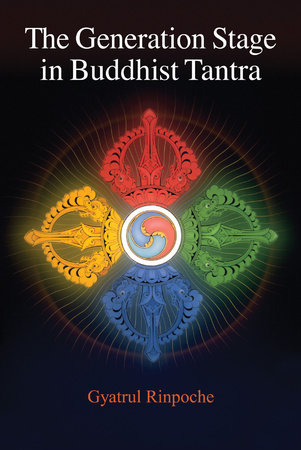 The Generation Stage in Buddhist Tantra by Gyatrul Rinpoche