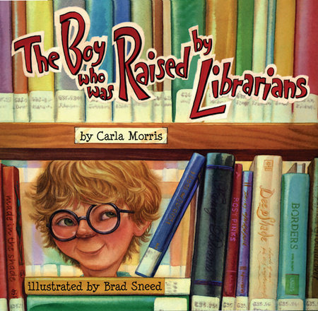 The Boy Who Was Raised By Librarians by Carla Morris