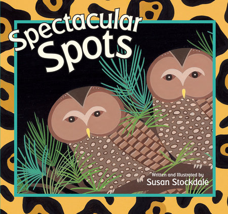 Spectacular Spots by Susan Stockdale