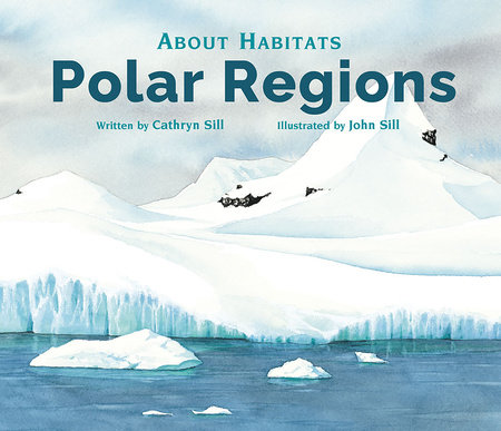 About Habitats: Polar Regions by Cathryn Sill