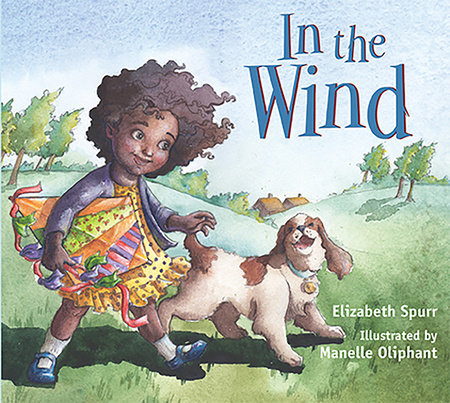 In the Wind by by Elizabeth Spurr; illustrated by Manelle Oliphant