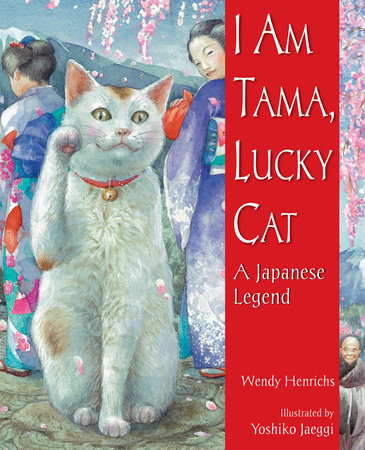 I Am Tama, Lucky Cat by Wendy Henrichs