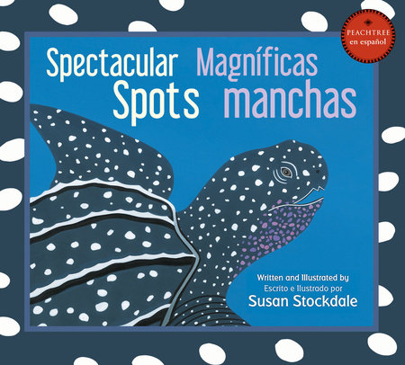 Spectacular Spots / Magníficas manchas by Susan Stockdale