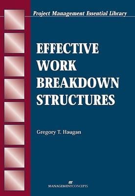 Effective Work Breakdown Structures by Gregory T. Haugan