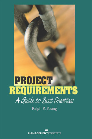 Project Requirements: A Guide to Best Practices by Ralph R. Young