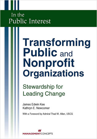 Transforming Public and Nonprofit Organizations by James E. Kee and Kathryn E. Newcomer