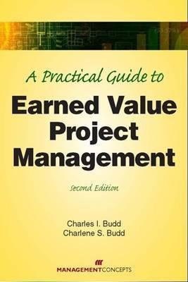 A Practical Guide to Earned Value Project Management by Charles I. Budd