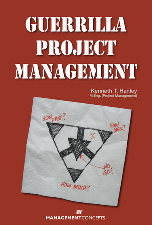 Guerrilla Project Management by Kenneth T. Hanley