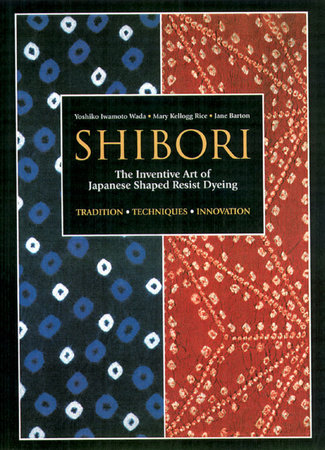 Shibori by Yoshiko Iwamoto Wada, Mary Kellogg Rice and Jane Barton
