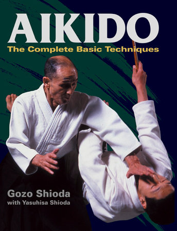 Aikido by Gozo Shioda and Yasuhisa Shioda