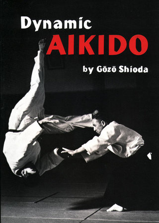Dynamic Aikido by Gozo Shioda