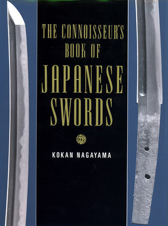 The Connoisseur's Book of Japanese Swords by Kokan Nagayama