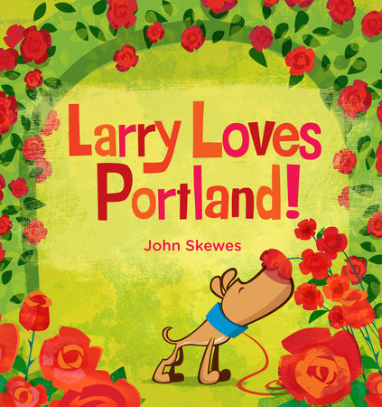 Larry Loves Portland! by John Skewes