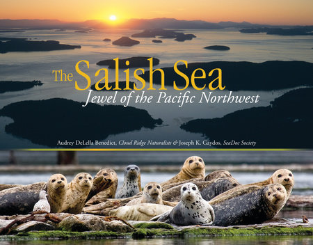 The Salish Sea by Audrey DeLella Benedict and Joseph K. Gaydos