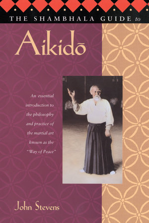 The Shambhala Guide to Aikido by John Stevens