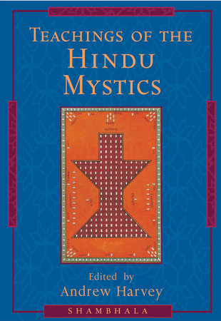 Teachings of the Hindu Mystics by Andrew Harvey