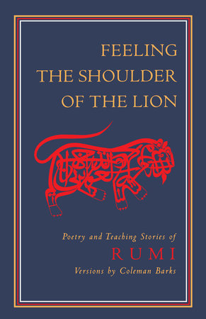 Feeling the Shoulder of the Lion by Jalaluddin Rumi