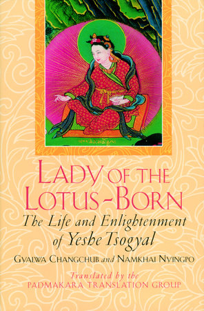 Lady of the Lotus-Born by Gyalwa Changchub, Namkhai Nyingpo and Yeshe Tsogyal