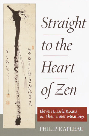 Straight to the Heart of Zen by Philip Kapleau