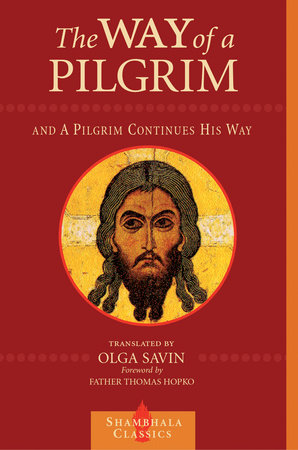 The Way of a Pilgrim and A Pilgrim Continues His Way by 