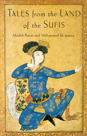 Tales from the Land of the Sufis by Mohammad Ali Jamnia and Mojdeh Bayat