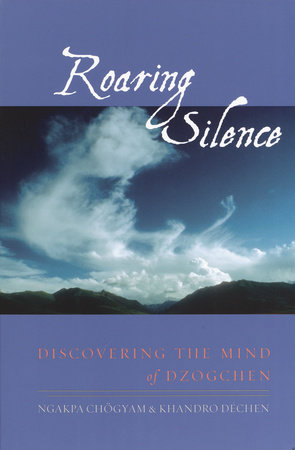 Roaring Silence by Ngakpa Chogyam and Khandro Dechen