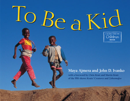 To Be a Kid by Maya Ajmera and John D. Ivanko