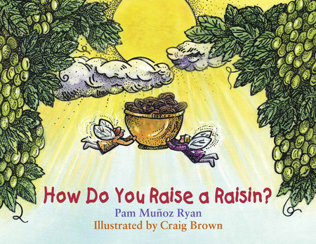 How Do You Raise a Raisin? by Pam Muñoz Ryan