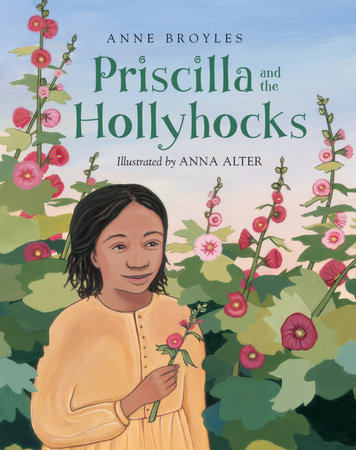 Priscilla and the Hollyhocks by Anne Broyles