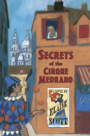 Secrets of the Cirque Medrano by Elaine Scott