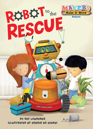 Robot to the Rescue by Kay Lawrence; illustrated by Sergio de Georgi