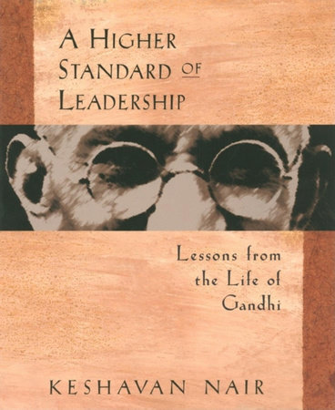 A Higher Standard of Leadership by Keshavan Nair