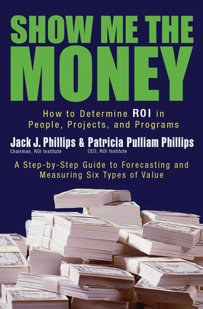 Show Me the Money by Jack J. Phillips and Patricia Pulliam Phillips