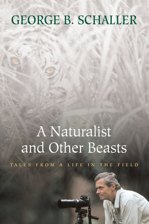 A Naturalist and Other Beasts by George B. Schaller